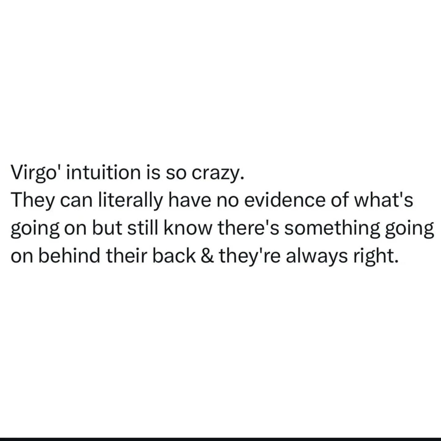 Photo by Virgo♍Facts on February 20, 2026. May be an image of text that says 'Virgo' intuition is so crazy. They can iterally have no evidence of what's going on but still know there's something going on behind their back & they're always right.'.